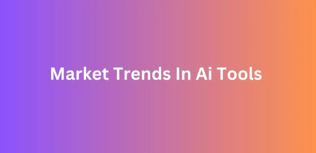 Market Trends In Ai Tools